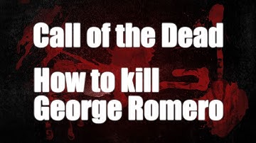 Call of The Dead: HOW TO KILL GEORGE ROMERO THE CALL OF THE DEAD BOSS! (Nazi Zombies!)