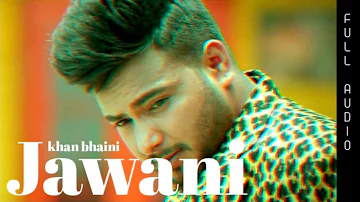 jawani song - khan bhaini (Audio) | Latest Punjabi Songs 2021, new punjabi song khan bhaini wala