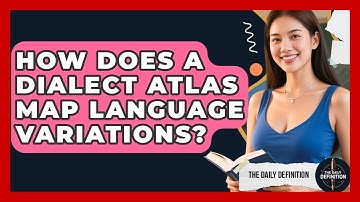 How Does A Dialect Atlas Map Language Variations? - The Daily Definition