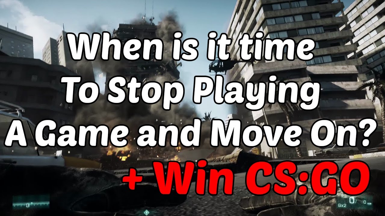 When To Stop Playing A Game? + Win CS:GO - YouTube