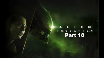 Alien Isolation Part 18: Samuels Went Spock on Us!