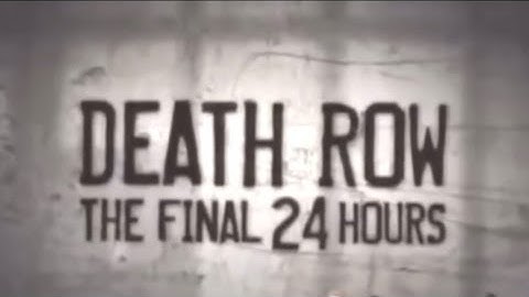 Death Row The Final 24 Hours (Documentary)