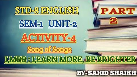STD-8 ENGLISH SEM-1 UNIT-2 ACTIVITY-4 SONG OF SONGS LMBB : LEARN MORE, BE BRIGHTER