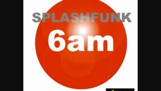 Splashfunk - 6 am ( original mix )