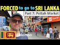 FORCED to go to Sri Lanka Part 7: Pettah Market, Colombo