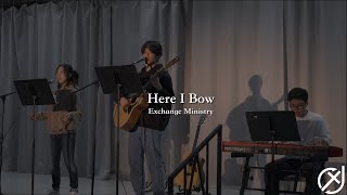 Here I Bow | Exchange Ministry