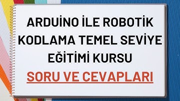 Arduino İle Robotik Kodlama Temel Seviye Eğitimi Kursu Sınavı Soru ve Cevapları