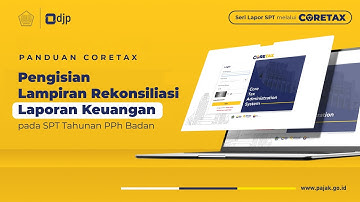 Tutorial Coretax Resmi : Pengisian Lampiran Rekonsiliasi Laporan Keuangan pada SPT Tahunan PPh Badan