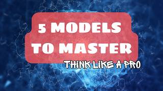 How to Stop Guessing & Start Making Elite Decisions (5 Simple Models)