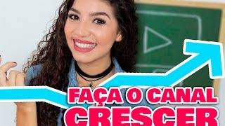 DICAS DE COMO FAZER O CANAL CRESCER | Por Jessica Melo