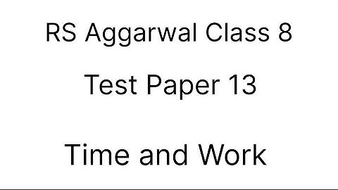 Test Paper 13 || Time and Work || RS Aggarwal || Class 8 
