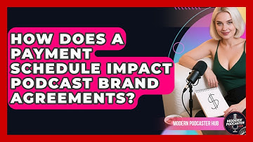 How Does A Payment Schedule Impact Podcast Brand Agreements? - Modern Podcaster Hub