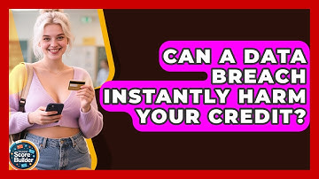 Can A Data Breach Instantly Harm Your Credit? - Student Score Builder