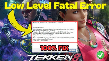 Tekken 8 UE4 Low level fatal error fix