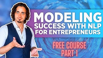 The Ultimate NLP Modeling Course - Entrepreneurs Scaling to 7 Figures (Part 1)