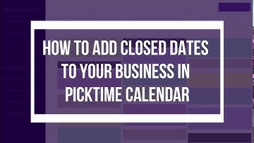 How to add closed dates to your business in Picktime?