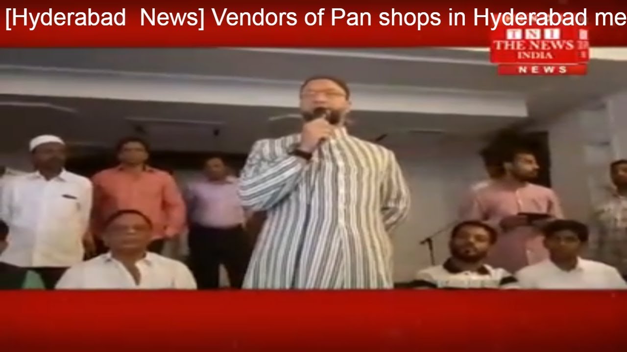 [Hyderabad News] Vendors of Pan shops in Hyderabad met the MP Asaduddin Owaisi for their