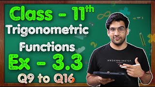 Class - 11 Ex - 3.3, Q9 to Q16 (Trigonometric Functions) Maths Chapter 3 ||CBSE NCERT || Green Board