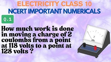How much work is done in moving a charge of 2 coulombs from a point at 118 volts to a point at 128