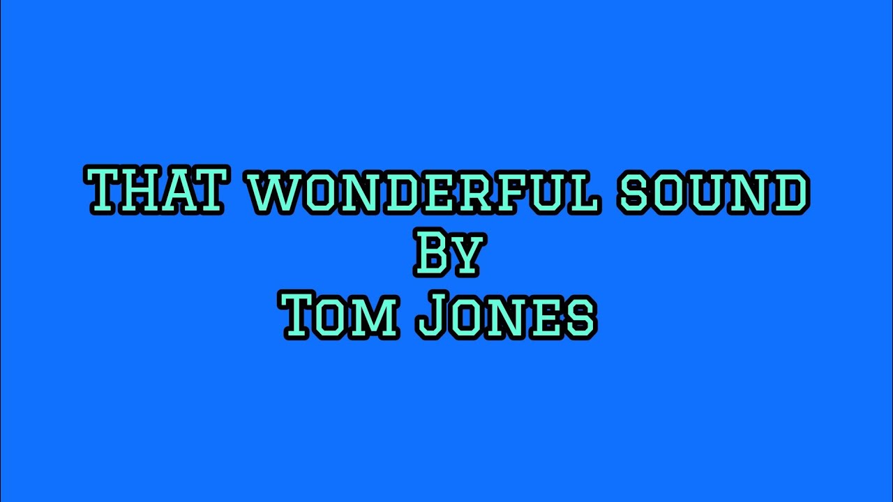 TOM JONES/THAT WONDERFUL SOUND/lyrics YouTube