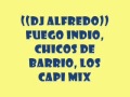 Fuego Indio, Chicos De Barrio, Los Capi Mix