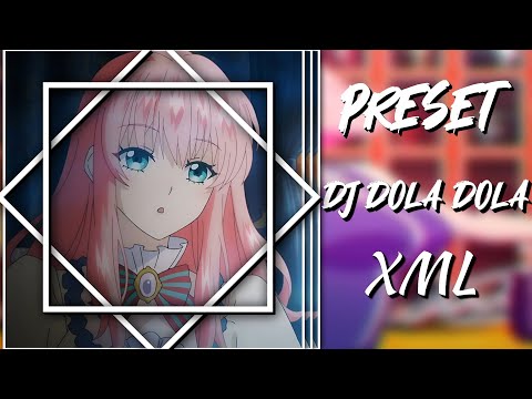 PRESET ANIME || 🎵 DJ DOLA DOLA 🎵🔥 || XML || 1 : 1
