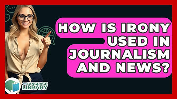 How Is Irony Used In Journalism And News? - The Language Library