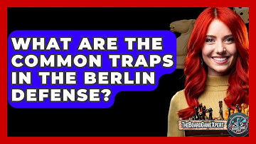 What Are The Common Traps In The Berlin Defense? - The Board Game Xpert