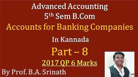 Accounts for Banking Companies in Kannada PART 8 B.Com 2017 Q.P for 7 Marks (By Srinath Sir)