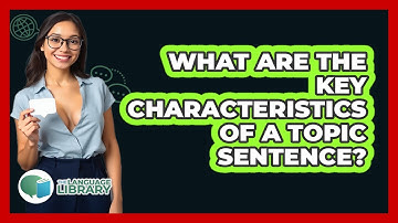 What Are The Key Characteristics Of A Topic Sentence?