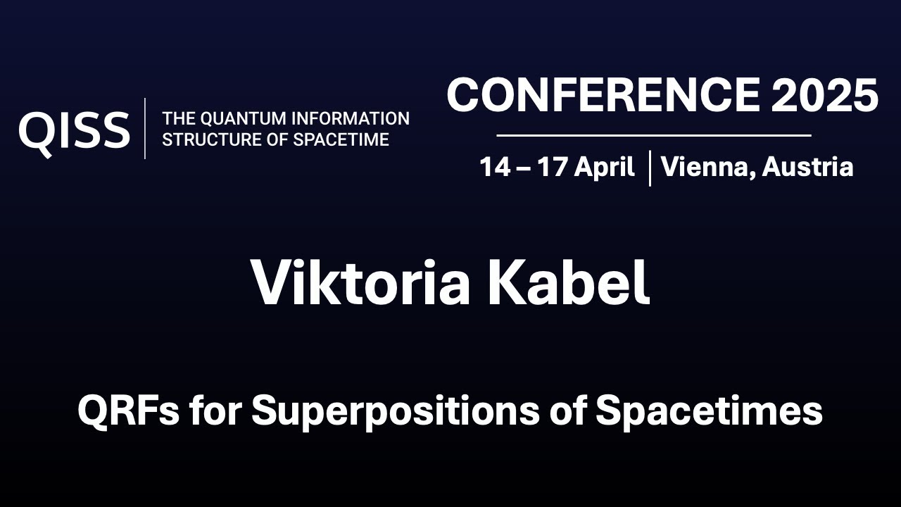 Viktoria Kabel - QRFs for Superpositions of Spacetimes - QISS 2025 Conference