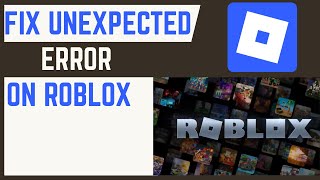 How To Fix Roblox Encountered Unexpected Error