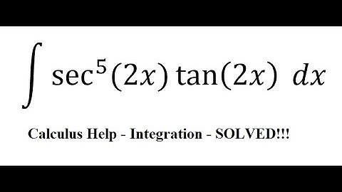 Calculus Help: Integral ∫ sec^5⁡ (2x) tan⁡(2x) dx - Integration by substitution - Techniques