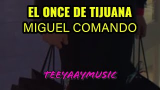 EL ONCE DE TIJUANA - MIGUEL COMANDO