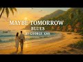 🎸 Maybe Tomorrow - Blues by George XMS 💞 Soul Love Music #Blues #Music #Love