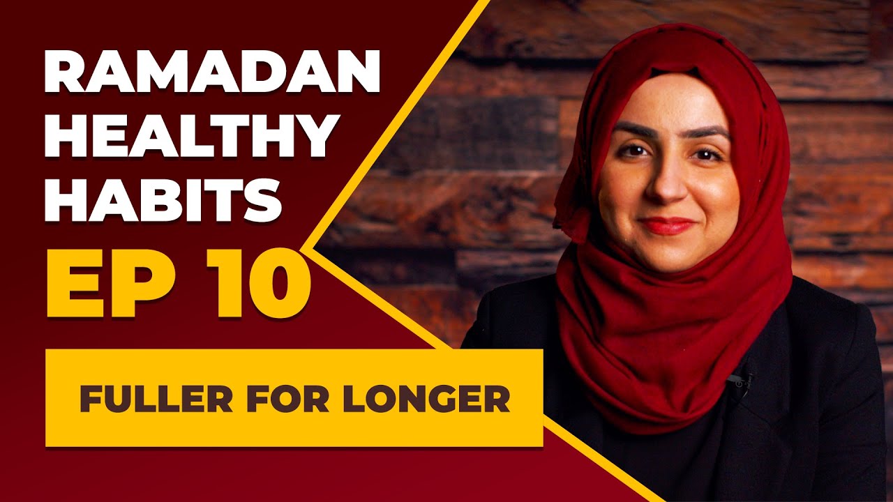 Ramadan Healthy Habits ● #10: Fuller For Longer ● Dr. Kawther Hashem