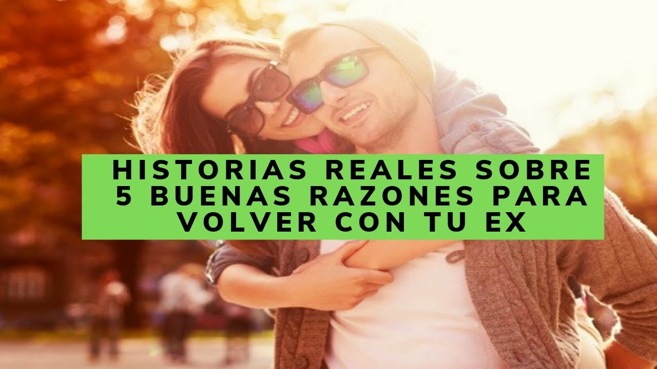 Buenas Razones Para Volver Con Tu Ex - YouTube