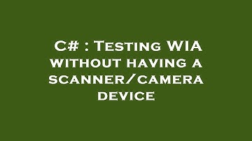 C# : Testing WIA without having a scanner/camera device