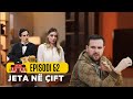 Jeta ne çift - Episodi 52 - Sezoni 2 NEW
