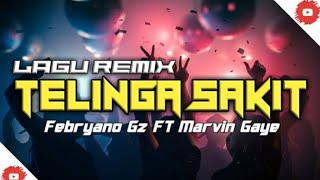 LAGU REMIX TELINGA SAKIT - FEBRYANO GZ FT MARVIN GAYE (FULL)