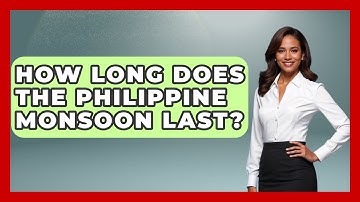 How Long Does The Philippine Monsoon Last? - Weather Watchdog