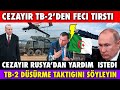 SON DAKİKA: CEZAYİR BAYRAKTAR  TB-2 DÜŞÜRMEK İÇİN RUSYA'DAN YARDIM İSTEDİ