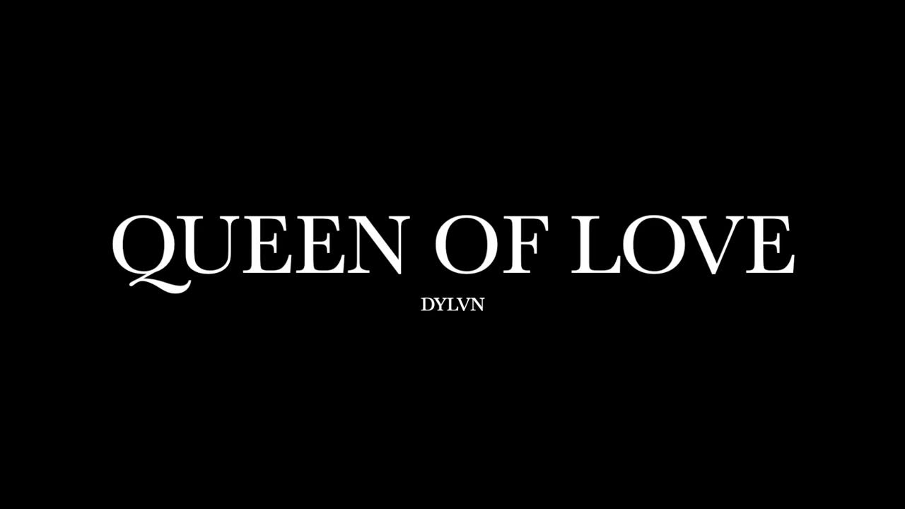 Queen Of Love by DYLVN YouTube