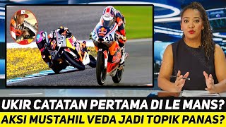 KEMBALI JADI TERCEPAT DI LE MANS? AKSI MUSTAHIL VEDA EGA JADI SOROT PANAS?