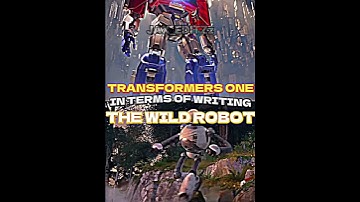 Transformers ONE vs The Wild Robot | in terms of writing