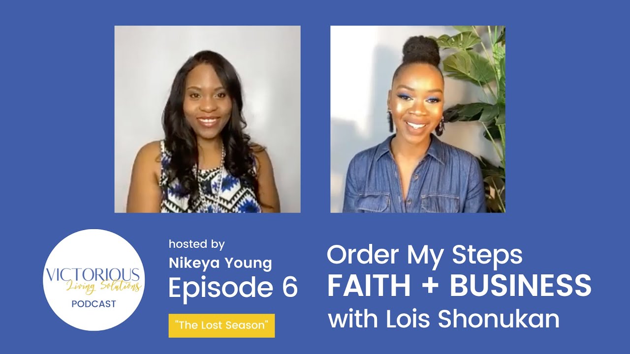 VLS Podcast Ep 6: Order My Steps: Faith + Business | Nikeya Young x Lois Shonukan