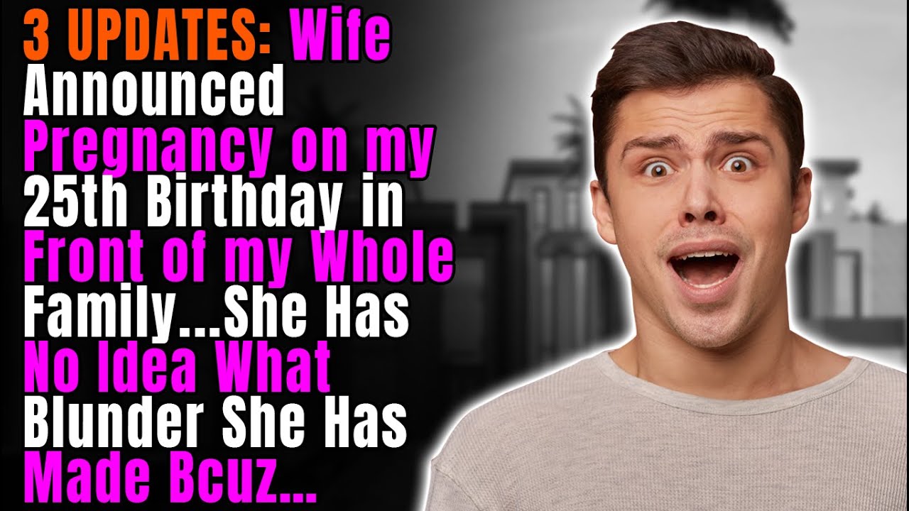 3 UPDATES: Wife Announced Pregnancy on my 25th Birthday in Front of my Whole Family & Made a Blunder