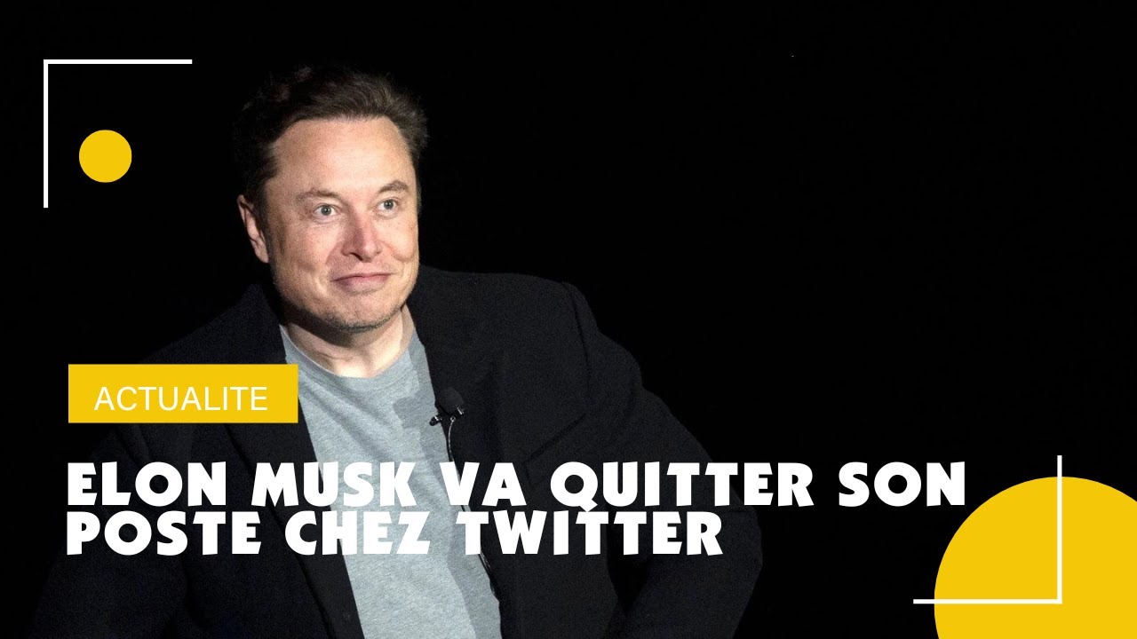 Elon Musk va quitter son poste chez Twitter - YouTube