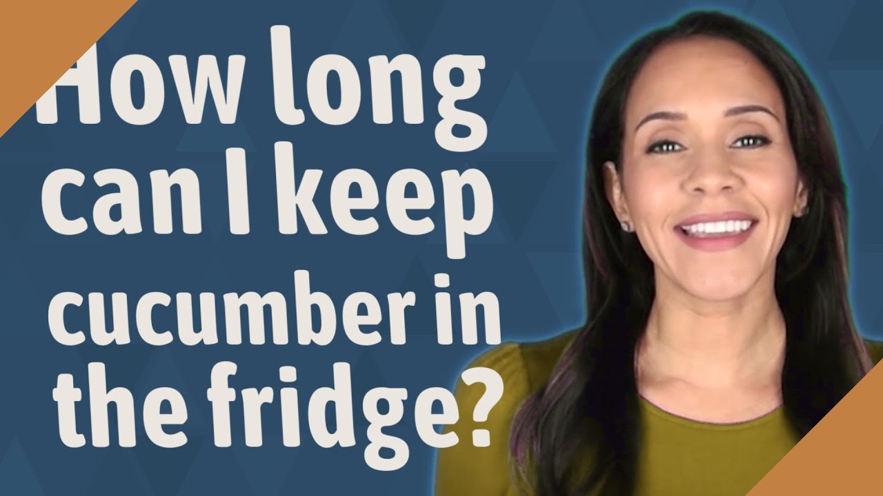 How Long Can I Keep Cucumber In The Fridge?