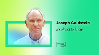 It’s ok not to know by Joseph Goldstein | Meditative Story